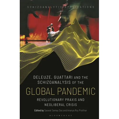 Deleuze, Guattari and the Schizoanalysis of the Global Pandemic: Revolutionary PRAXIS and Neoliberal Crisis