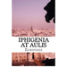 Iphigenia At Aulis