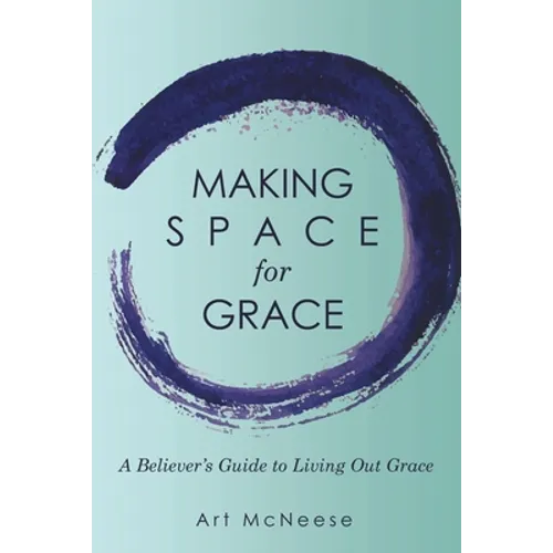 Making Space for Grace: A Believer's Guide to Living out Grace