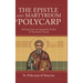 The Epistle and Martyrdom of Polycarp: Writings from an Apostolic Father of the Early Church