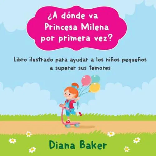 ¿A dónde va Princesa Milena por primera vez?: Libro ilustrado para ayudar a los niños pequeños superar sus temores