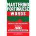 Mastering Portuguese Words: Increase Your Vocabulary with Over 3,000 Portuguese Words in Context