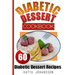 Diabetic Dessert Cookbook: Top 60 Diabetic Dessert Recipes (With Nutritional Values For Each Recipe)