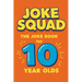 Joke Squad: The Joke Book for 10 year olds