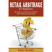 Retail Arbitrage For Beginners: Buy Items at Local Stores and Resell Them Online For Nice Profits