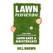 Lawn Perfection!: A Golf Course Superintendent's Guide To Home Lawn Care And Maintenance