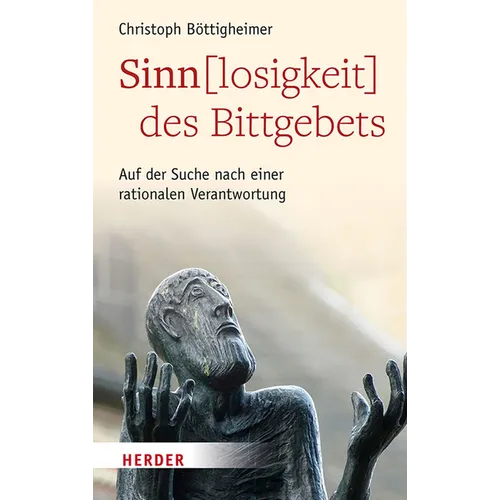 Sinn(losigkeit) Des Bittgebets: Auf Der Suche Nach Einer Rationalen Verantwortung
