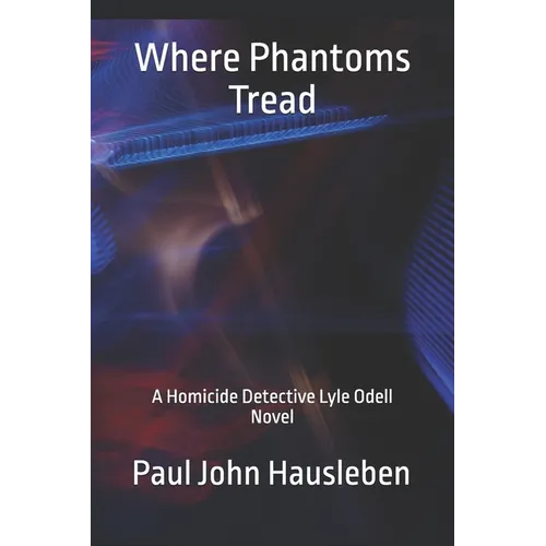 Where Phantoms Tread: A Detective Lyle Odell Novel