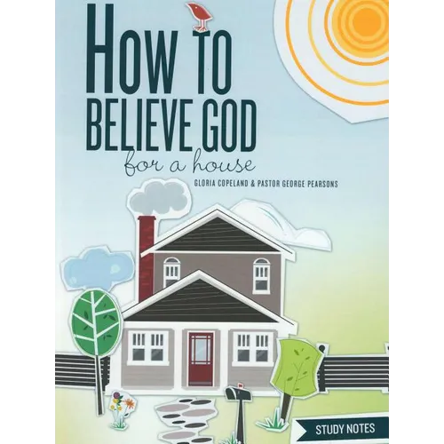 How to Believe God for a House Study Notes