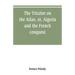 The Tricolor on the Atlas, or, Algeria and the French conquest
