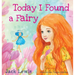 Today I Found a Fairy: A Magical Children's Story of Imagination and Wonder
