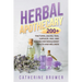 Herbal Apothecary: 200+ Tinctures, Salves, Teas, Capsules, Oils, and Washes for Whole-Body Health and Wellness