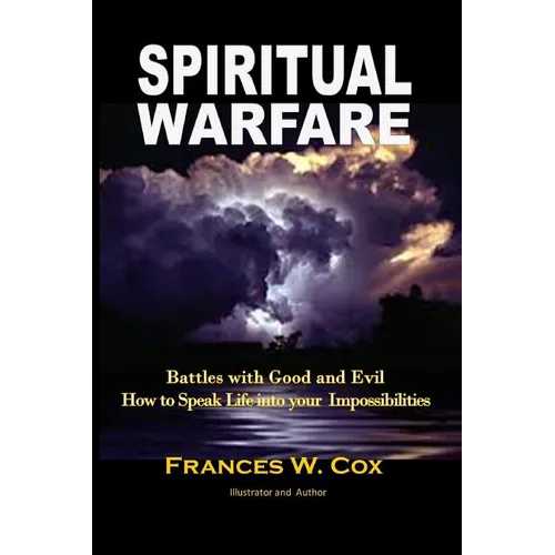 Spiritual Warfare: MY BATTLE WITH GOOD AND EVIL - How to Speak Life into your Impossibilities