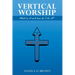 Vertical Worship: What Is It and How To Do It?