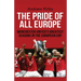 The Pride of all Europe: Manchester Uniteds Greatest Seasons in the European Cup
