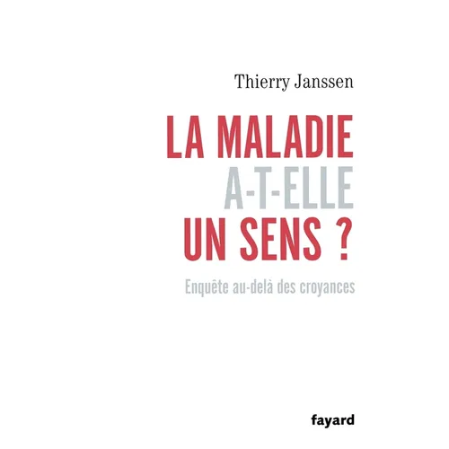 La maladie a-t-elle un sens?: Enquête au-delà des croyances