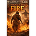 Walking With God Through The Fire