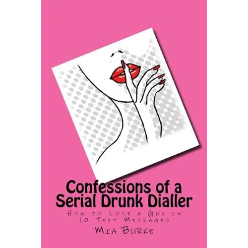 Confessions of a Serial Drunk Dialler: How to Lose a Guy in 10 Text Messages