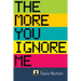 The More You Ignore Me