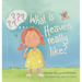 What Is Heaven Really Like?