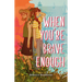 When You're Brave Enough