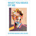 What You Make of Me
