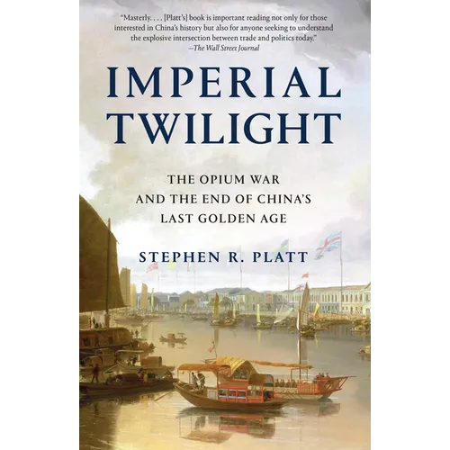 Imperial Twilight: The Opium War and the End of China's Last Golden Age