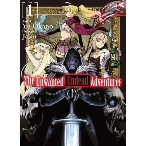 The Unwanted Undead Adventurer (Light Novel): Volume 1