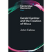 Gerald Gardner and the Creation of Wicca