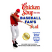 Chicken Soup for the Baseball Fan's Soul: Inspirational Stories of Baseball, Big-League Dreams and the Game of Life