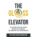 The Glass Elevator: The ultimate guide for leaders who believe in Oneness, Collaboration, and Transformation