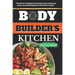 The Body Builders Kitchen: 150 Muscle-building, fat burning recipes with meal plans and workout guide to make you stronger