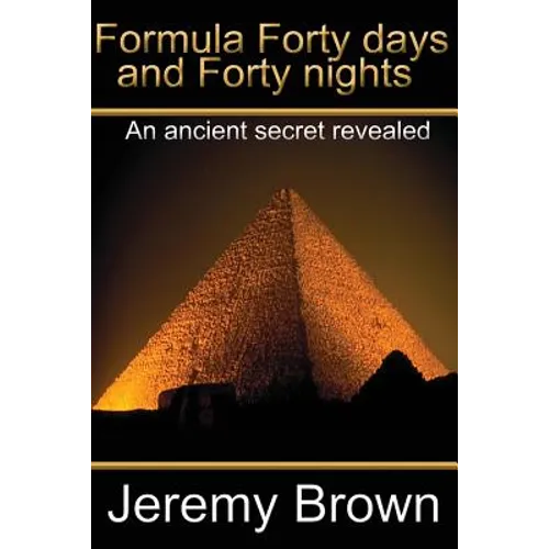 Formula forty days and forty nights: An Ancient secret revealed