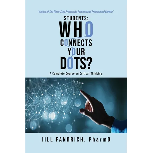 Students: Who Connects Your Dots?: A Complete Course on Critical Thinking