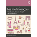 Les Mots Français: Vocabulaire, Lectures Et Sujets de Conversation