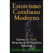 Estoicismo Cotidiano Moderno: Cómo ser Feliz Gracias a la Filosofía Estoica