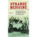 Strange Medicine: A Shocking History of Real Medical Practices Through the Ages