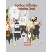 My Dog Collection Coloring Book: A Collection of Cute Dogs, Funny Puppys, Quotes with Pets, Boys and Girls, Pet Lovers, My Dog Collection Coloring Gif