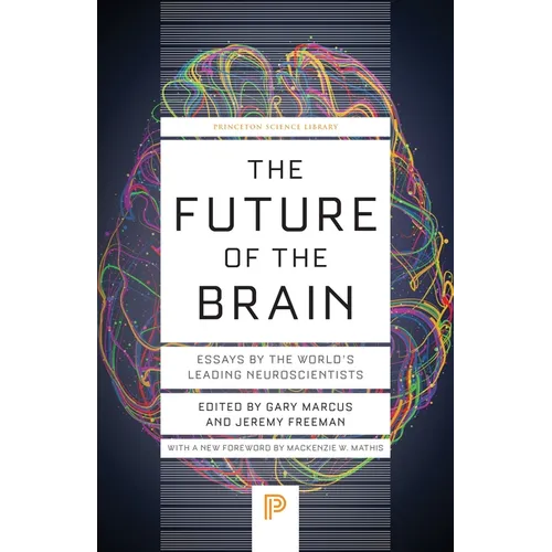 The Future of the Brain: Essays by the World's Leading Neuroscientists