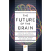 The Future of the Brain: Essays by the World's Leading Neuroscientists