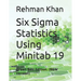 Six Sigma Statistics Using Minitab 19: Green Belt Edition. (B&W Version)