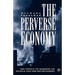 The Perverse Economy: The Impact of Markets on People and the Environment