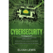 Cybersecurity: 3 in 1- Beginner's Guide+ Tips and tricks+ Advanced and Effective measures to secure your Cyber Networks