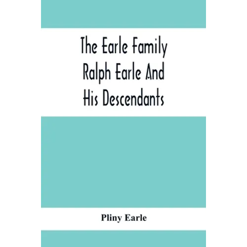The Earle Family; Ralph Earle And His Descendants