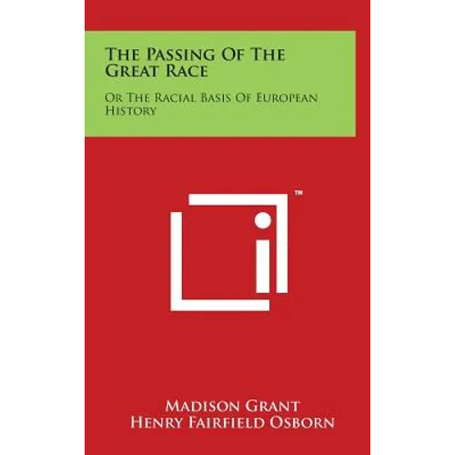 The Passing of the Great Race: Or the Racial Basis of European History
