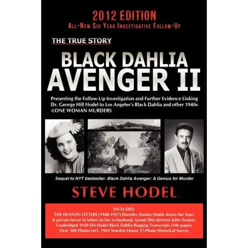 Black Dahlia Avenger II: Presenting the Follow-Up Investigation and Further Evidence Linking Dr. George Hill Hodel to Los Angeles's Black Dahlia and O