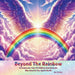 Beyond The Rainbow: A Passionate Tale Of Children And Animals Who Meet In The Spirit World