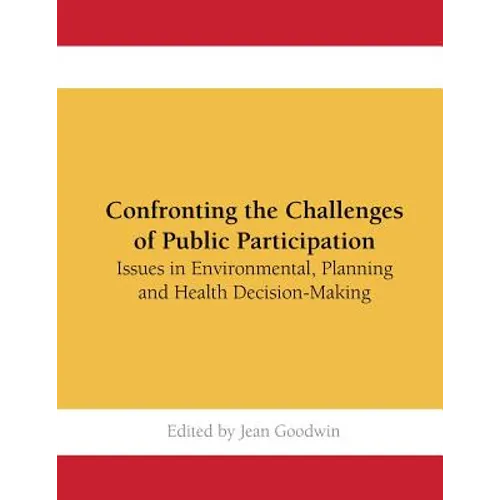 Confronting the Challenges of Public Participation: Issues in Environmental, Planning and Health Decision-Making