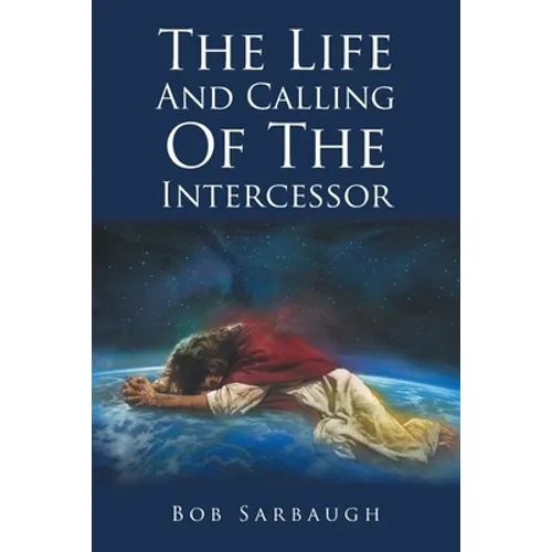 The Life And Calling Of The Intercessor