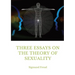 Three Essays on the Theory of Sexuality: A 1905 work by Sigmund Freud, the founder of psychoanalysis, in which the author advances his theory of sexua